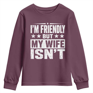 Im Friendly But My Wife Isnt Funny Husband Youth Sweatshirt