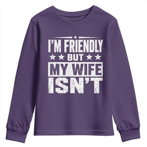 Im Friendly But My Wife Isnt Funny Husband Youth Sweatshirt