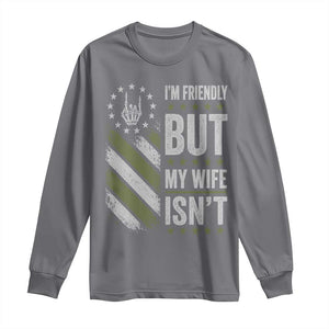 Im Friendly But My Wife Isnt Funny Husband Long Sleeve Shirt Vintage American Flag