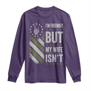 Im Friendly But My Wife Isnt Funny Husband Long Sleeve Shirt Vintage American Flag