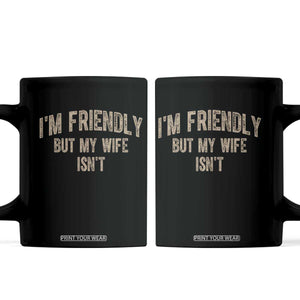 Retro Im Friendly But My Wife Isnt Funny Husband Coffee Mug