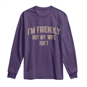 Retro Im Friendly But My Wife Isnt Funny Husband Long Sleeve Shirt