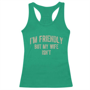 Retro Im Friendly But My Wife Isnt Funny Husband Racerback Tank Top