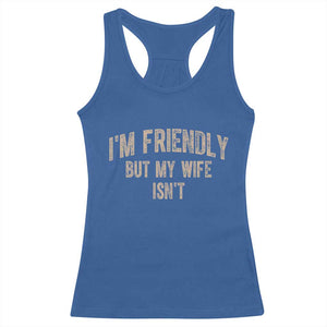 Retro Im Friendly But My Wife Isnt Funny Husband Racerback Tank Top