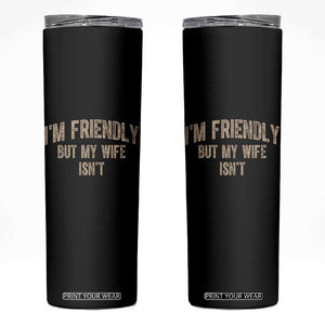 Retro Im Friendly But My Wife Isnt Funny Husband Skinny Tumbler