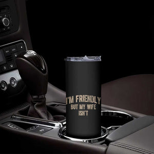 Retro Im Friendly But My Wife Isnt Funny Husband Skinny Tumbler