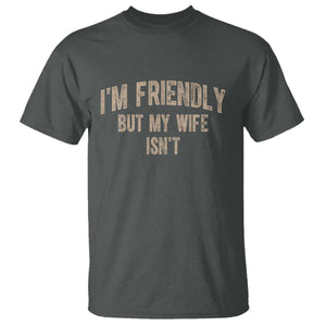Retro Im Friendly But My Wife Isnt Funny Husband T Shirt