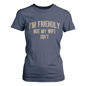 Retro Im Friendly But My Wife Isnt Funny Husband T Shirt For Women
