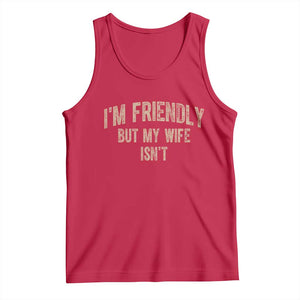 Retro Im Friendly But My Wife Isnt Funny Husband Tank Top