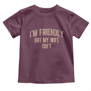 Retro Im Friendly But My Wife Isnt Funny Husband Toddler T Shirt