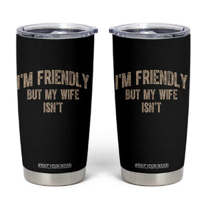 Retro Im Friendly But My Wife Isnt Funny Husband Tumbler Cup
