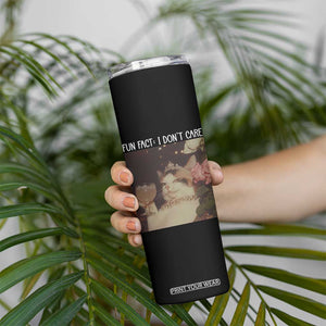 Cat Meme Skinny Tumbler Fun Fact I Dont Care Funny Saying Quote TS10 Print Your Wear