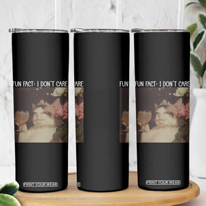 Cat Meme Skinny Tumbler Fun Fact I Dont Care Funny Saying Quote TS10 Print Your Wear