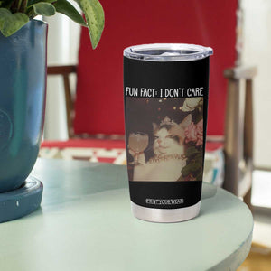Cat Meme Tumbler Cup Fun Fact I Dont Care Funny Saying Quote TS10 Print Your Wear