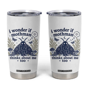 Funny Mothman Tumbler Cup I Wonder If Mothman Thinks About Me Too Cryptid Weirdcore