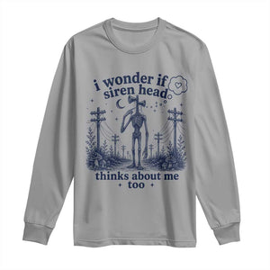 Funny Siren Head Long Sleeve Shirt I Wonder If Siren Head Thinks About Me Too Weirdcore Cryptid Lovers