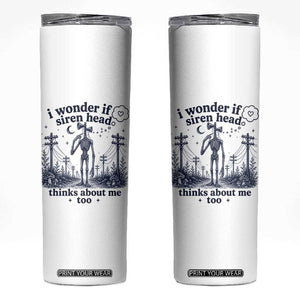 Funny Siren Head Skinny Tumbler I Wonder If Siren Head Thinks About Me Too Weirdcore Cryptid Lovers