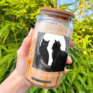 Funny Cat Glass Can I Do Not Think Therefore I Do Not Am Goth Emo Grunge Witchy TS10 Black Print Your Wear