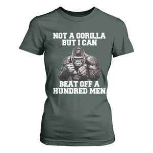 Funny Internet Meme T Shirt For Women Not A Gorilla But I Can Beat Off 100 Men TS10 Dark Forest Green Print Your Wear