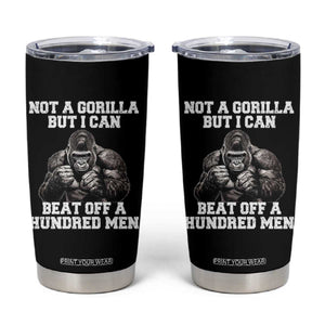 Funny Internet Meme Tumbler Cup Not A Gorilla But I Can Beat Off 100 Men TS10 Black Print Your Wear