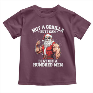 Funny Muscle Santa Toddler T Shirt Not A Gorilla But I Can Beat Off 100 Men Bodybuilder Christmas TS10 Maroon Print Your Wear