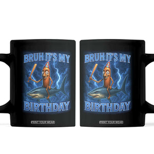 Bruh Its My Birthday Coffee Mug Italian Brainrot Meme Birthday Kids Family Party Bday TS10 Black Print Your Wear