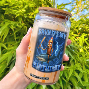 Bruh Its My Birthday Glass Can Italian Brainrot Meme Birthday Kids Family Party Bday TS10 Black Print Your Wear