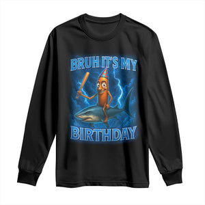 Bruh Its My Birthday Long Sleeve Shirt Italian Brainrot Meme Birthday Kids Family Party Bday TS10 Black Print Your Wear
