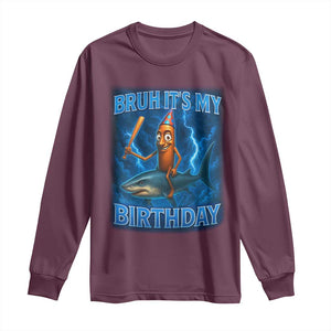 Bruh Its My Birthday Long Sleeve Shirt Italian Brainrot Meme Birthday Kids Family Party Bday TS10 Maroon Print Your Wear