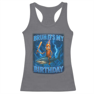 Bruh Its My Birthday Racerback Tank Top Italian Brainrot Meme Birthday Kids Family Party Bday TS10 Charcoal Print Your Wear