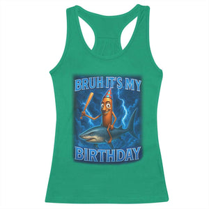 Bruh Its My Birthday Racerback Tank Top Italian Brainrot Meme Birthday Kids Family Party Bday TS10 Irish Green Print Your Wear