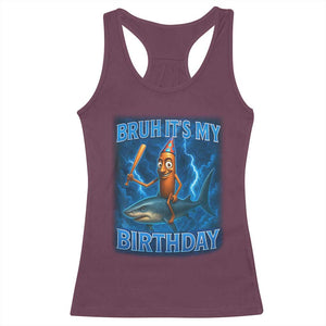 Bruh Its My Birthday Racerback Tank Top Italian Brainrot Meme Birthday Kids Family Party Bday TS10 Maroon Print Your Wear
