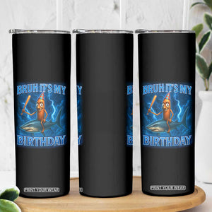 Bruh Its My Birthday Skinny Tumbler Italian Brainrot Meme Birthday Kids Family Party Bday TS10 Print Your Wear
