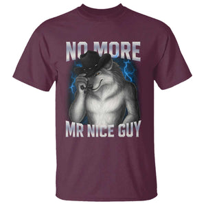 Funny Alpha Wolf T Shirt No More Mr Nice Guy Unhinged Brainrot Meme Vintage Bootleg TS10 Maroon Print Your Wear