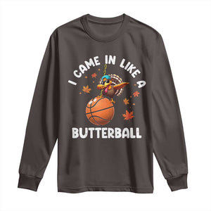 Thanksgiving Turkey Basketball Player Long Sleeve Shirt I Came In Like A Butterball TS10 Dark Chocolate Print Your Wear