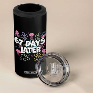 67 Days Later 4 in 1 Can Cooler Tumbler Funny Six Seven 6 7 Meme Gen Alpha Slang Teacher Student TS10 Print Your Wear