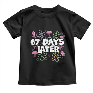 67 Days Later Toddler T Shirt Funny Six Seven 6 7 Meme Gen Alpha Slang Teacher Student TS10 Black Print Your Wear