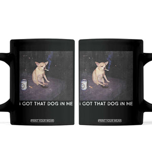 I Got That Dog In Me Coffee Mug Retro Funny Chihuahua Smoking Beer TS10 Black Print Your Wear