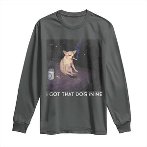 I Got That Dog In Me Long Sleeve Shirt Retro Funny Chihuahua Smoking Beer TS10 Dark Heather Print Your Wear