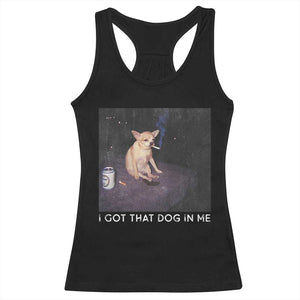 I Got That Dog In Me Racerback Tank Top Retro Funny Chihuahua Smoking Beer TS10 Black Print Your Wear
