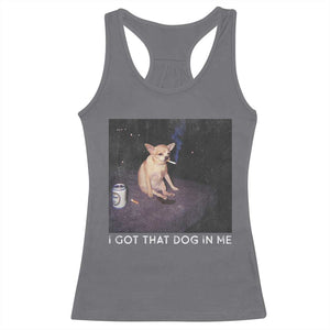 I Got That Dog In Me Racerback Tank Top Retro Funny Chihuahua Smoking Beer TS10 Charcoal Print Your Wear