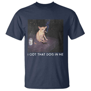 I Got That Dog In Me T Shirt Retro Funny Chihuahua Smoking Beer TS10 Navy Print Your Wear