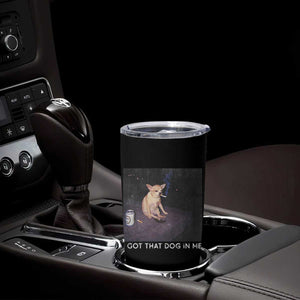 I Got That Dog In Me Tumbler Cup Retro Funny Chihuahua Smoking Beer TS10 Print Your Wear