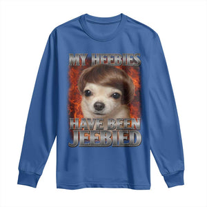 Chihuahua Funny Meme Long Sleeve Shirt My Heebies Have Been Jeebied Bootleg TS10 Royal Blue Print Your Wear
