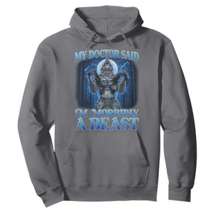 Funny Alpha Wolf Hoodie My Doctor Said I'm Morbidly A Beast Meme TS10 Charcoal Print Your Wear