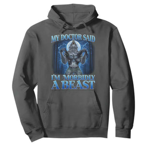 Funny Alpha Wolf Hoodie My Doctor Said I'm Morbidly A Beast Meme TS10 Dark Heather Print Your Wear