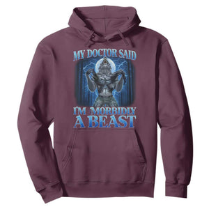 Funny Alpha Wolf Hoodie My Doctor Said I'm Morbidly A Beast Meme TS10 Maroon Print Your Wear