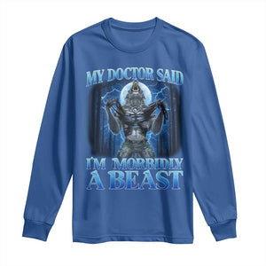 Funny Alpha Wolf Long Sleeve Shirt My Doctor Said I'm Morbidly A Beast Meme TS10 Royal Blue Print Your Wear