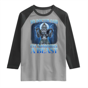 Funny Alpha Wolf Raglan Shirt My Doctor Said I'm Morbidly A Beast Meme TS10 Sport Gray Black Print Your Wear