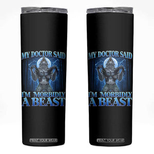 Funny Alpha Wolf Skinny Tumbler My Doctor Said I'm Morbidly A Beast Meme TS10 Black Print Your Wear
